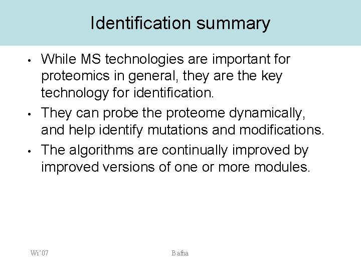 Identification summary • • • While MS technologies are important for proteomics in general,
