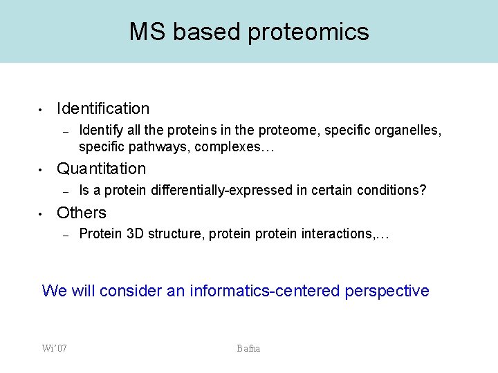 MS based proteomics • Identification – • Quantitation – • Identify all the proteins