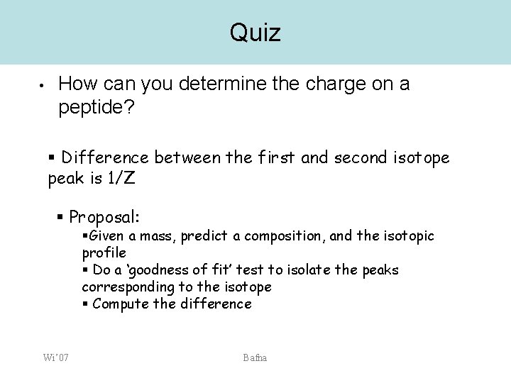 Quiz • How can you determine the charge on a peptide? § Difference between