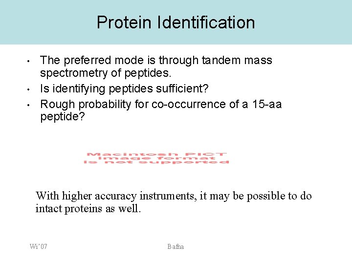Protein Identification • • • The preferred mode is through tandem mass spectrometry of