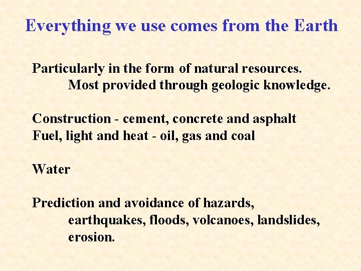 Everything we use comes from the Earth Particularly in the form of natural resources.