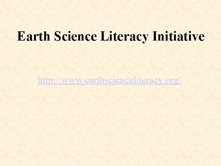 Earth Science Literacy Initiative http: //www. earthscienceliteracy. org/ 