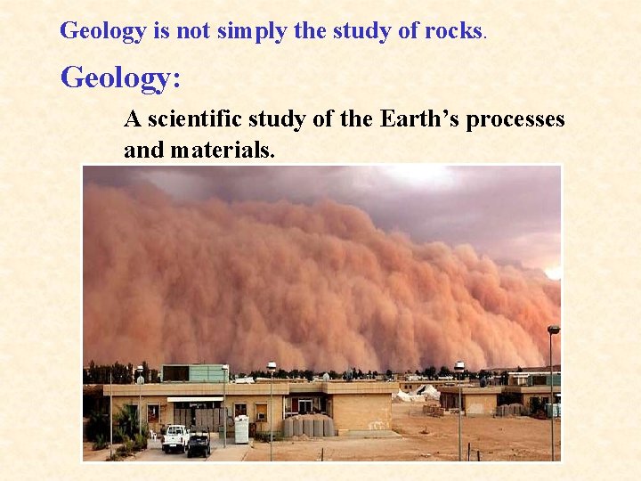 Geology is not simply the study of rocks. Geology: A scientific study of the