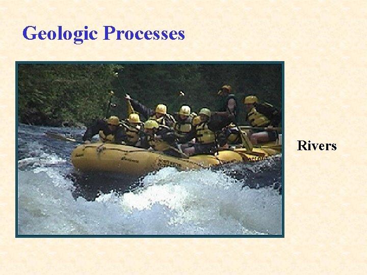 Geologic Processes Rivers 
