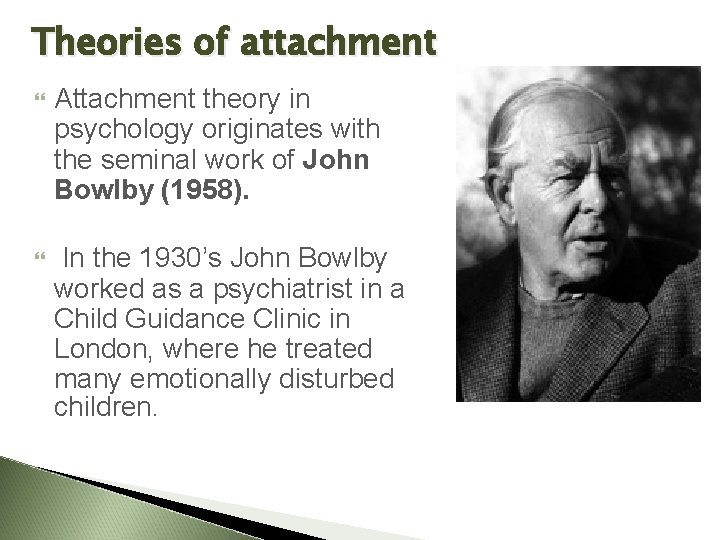 Theories of attachment Attachment theory in psychology originates with the seminal work of John