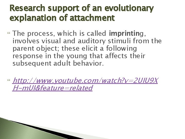 Research support of an evolutionary explanation of attachment The process, which is called imprinting,