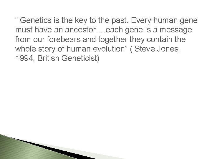 “ Genetics is the key to the past. Every human gene must have an