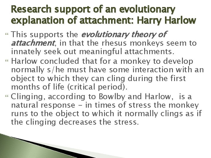 Research support of an evolutionary explanation of attachment: Harry Harlow This supports the evolutionary