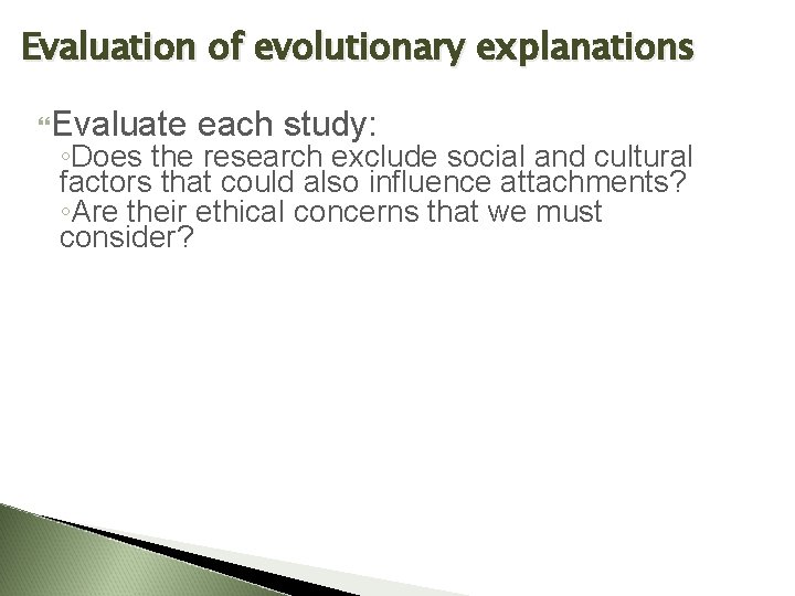 Evaluation of evolutionary explanations Evaluate each study: ◦Does the research exclude social and cultural