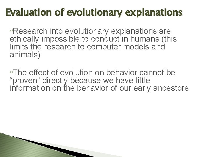 Evaluation of evolutionary explanations Research into evolutionary explanations are ethically impossible to conduct in