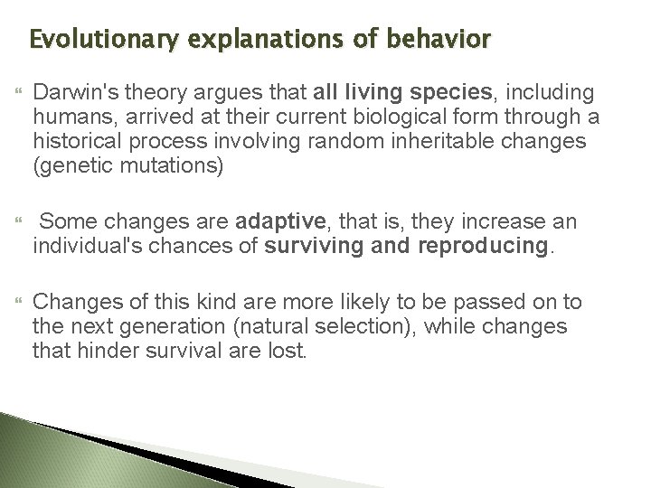 Evolutionary explanations of behavior Darwin's theory argues that all living species, including humans, arrived