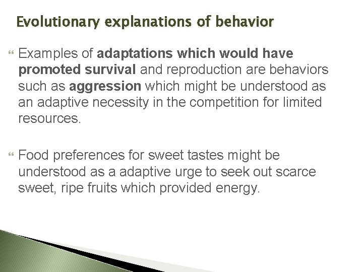 Evolutionary explanations of behavior Examples of adaptations which would have promoted survival and reproduction