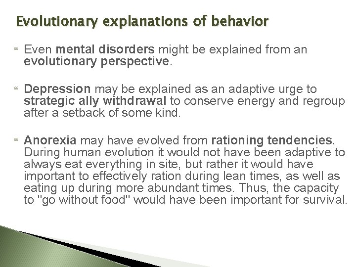 Evolutionary explanations of behavior Even mental disorders might be explained from an evolutionary perspective.