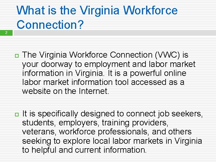 2 What is the Virginia Workforce Connection? The Virginia Workforce Connection (VWC) is your