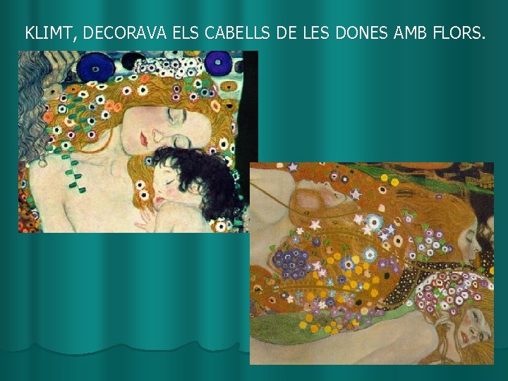 KLIMT, DECORAVA ELS CABELLS DE LES DONES AMB FLORS. 