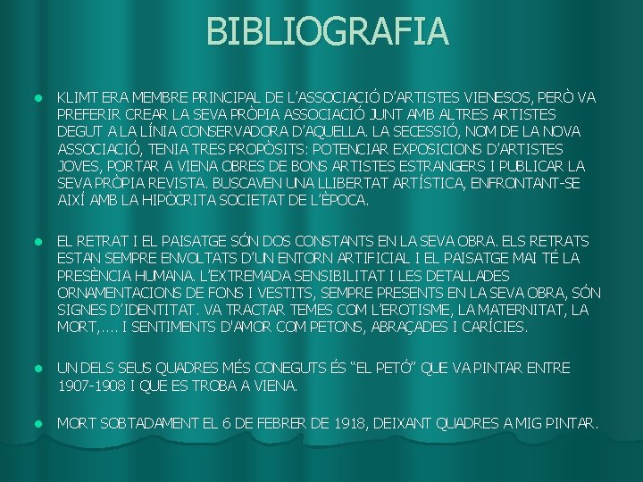 BIBLIOGRAFIA l KLIMT ERA MEMBRE PRINCIPAL DE L’ASSOCIACIÓ D’ARTISTES VIENESOS, PERÒ VA PREFERIR CREAR