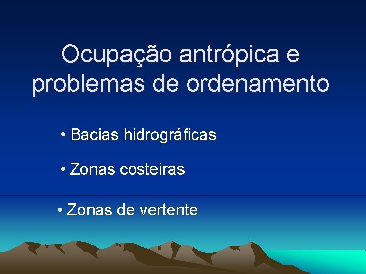 Ocupação antrópica e problemas de ordenamento • Bacias hidrográficas • Zonas costeiras • Zonas