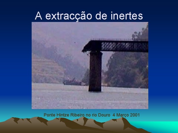 A extracção de inertes Ponte Hintze Ribeiro no rio Douro 4 Março 2001 