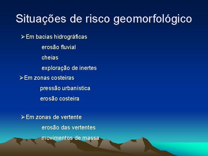 Situações de risco geomorfológico ØEm bacias hidrográficas erosão fluvial cheias exploração de inertes ØEm