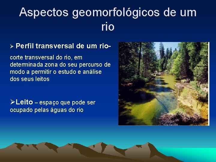 Aspectos geomorfológicos de um rio Ø Perfil transversal de um rio- corte transversal do