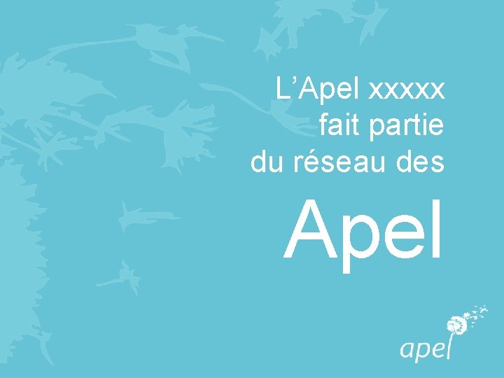 L’Apel xxxxx fait partie du réseau des Apel 