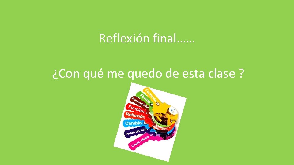 Reflexión final…… ¿Con qué me quedo de esta clase ? 