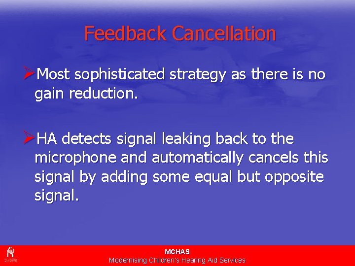 Feedback Cancellation ØMost sophisticated strategy as there is no gain reduction. ØHA detects signal