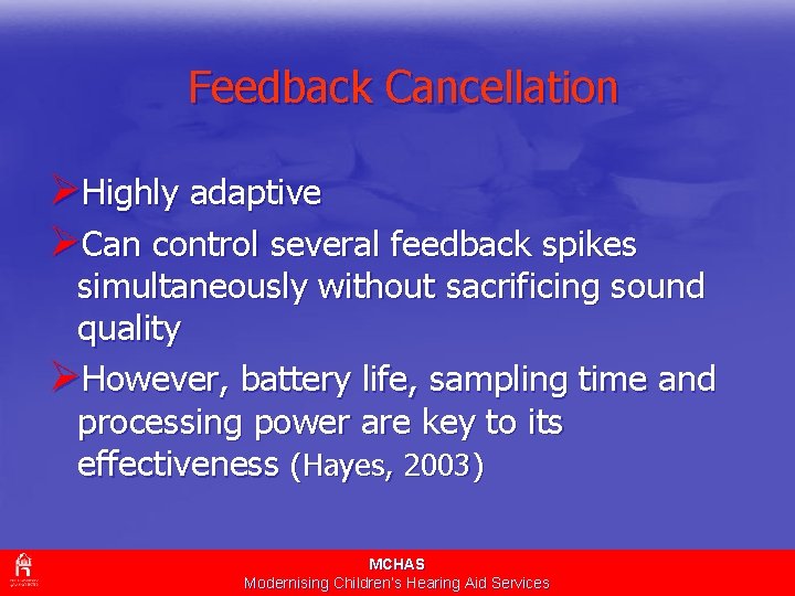 Feedback Cancellation ØHighly adaptive ØCan control several feedback spikes simultaneously without sacrificing sound quality