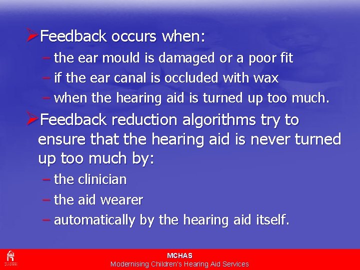 ØFeedback occurs when: – the ear mould is damaged or a poor fit –