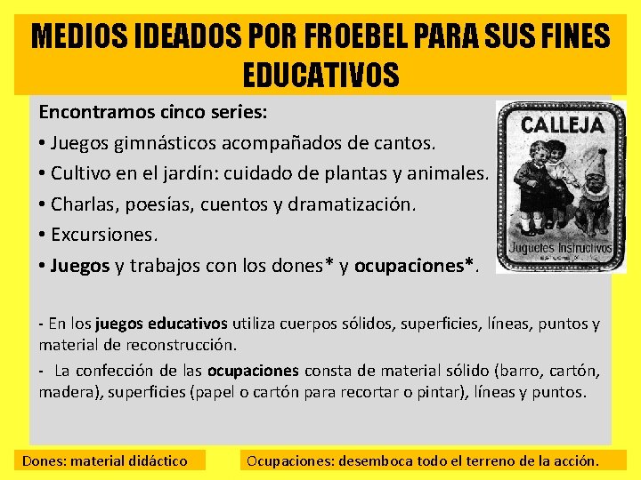 MEDIOS IDEADOS POR FROEBEL PARA SUS FINES EDUCATIVOS Encontramos cinco series: • Juegos gimnásticos