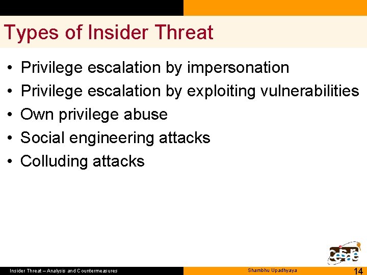 Types of Insider Threat • • • Privilege escalation by impersonation Privilege escalation by