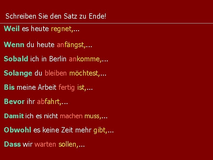 Schreiben Sie den Satz zu Ende! Weil es heute regnet, . . . Wenn