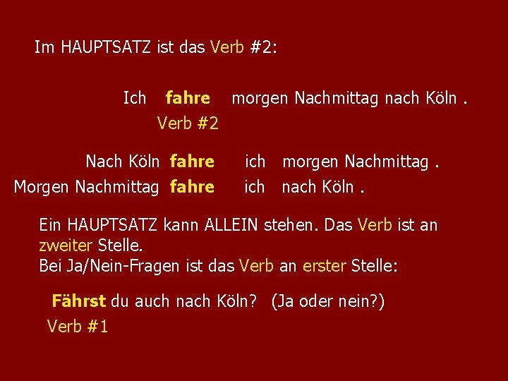 Im HAUPTSATZ ist das Verb #2: Ich fahre morgen Nachmittag nach Köln. Verb #2