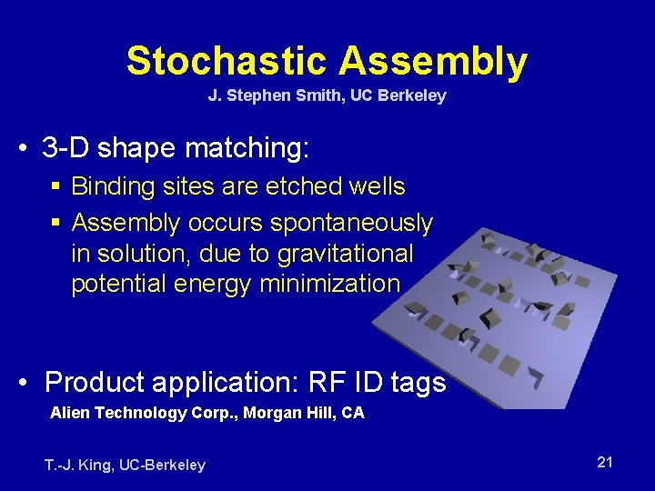 Stochastic Assembly J. Stephen Smith, UC Berkeley • 3 -D shape matching: § Binding