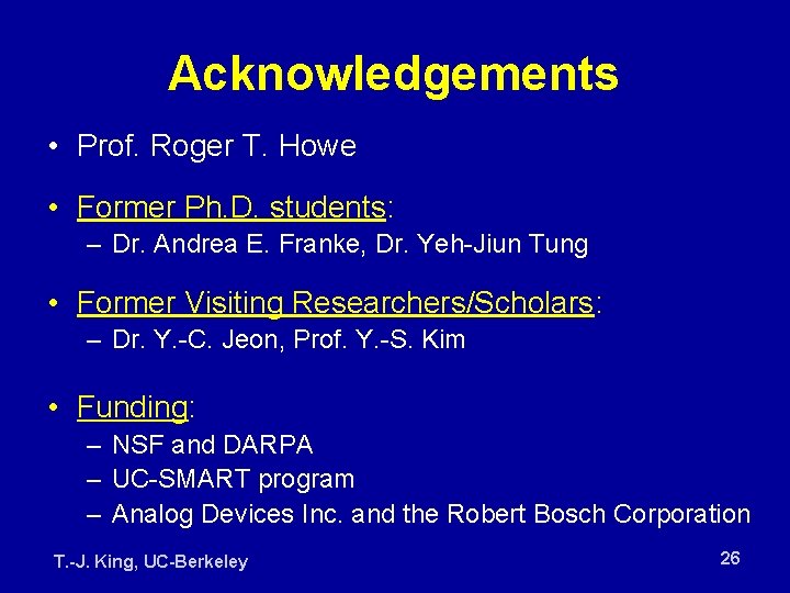 Acknowledgements • Prof. Roger T. Howe • Former Ph. D. students: – Dr. Andrea