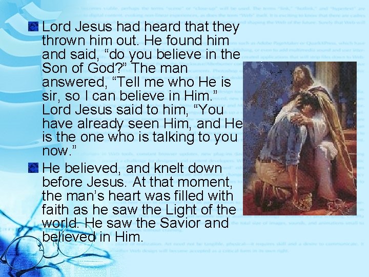 Lord Jesus had heard that they thrown him out. He found him and said,