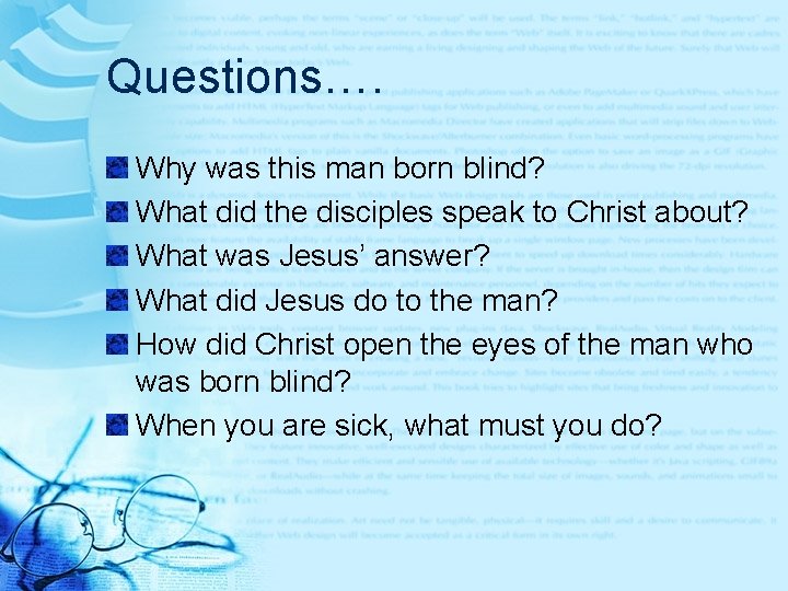 Questions…. Why was this man born blind? What did the disciples speak to Christ