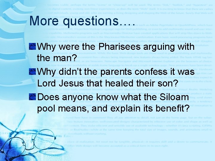 More questions…. Why were the Pharisees arguing with the man? Why didn’t the parents