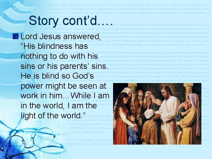 Story cont’d…. Lord Jesus answered, “His blindness has nothing to do with his sins