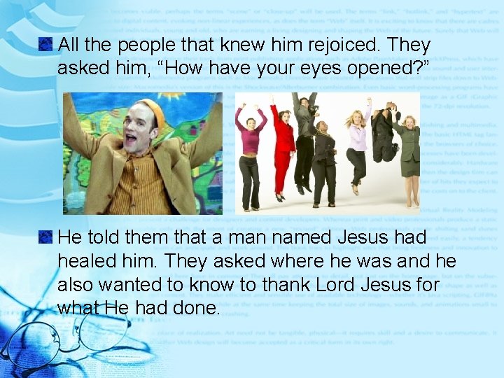 All the people that knew him rejoiced. They asked him, “How have your eyes