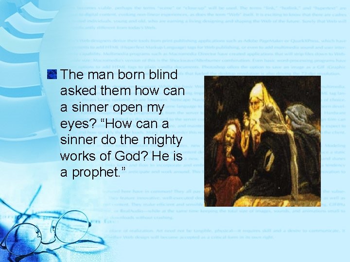 The man born blind asked them how can a sinner open my eyes? “How