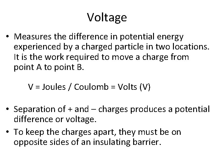Voltage • Measures the difference in potential energy experienced by a charged particle in