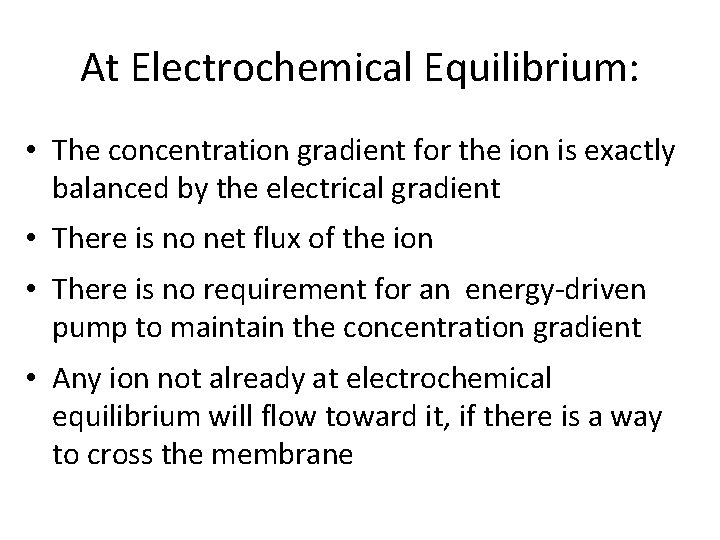 At Electrochemical Equilibrium: • The concentration gradient for the ion is exactly balanced by