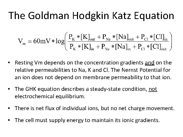 The Goldman Hodgkin Katz Equation • Resting Vm depends on the concentration gradients and