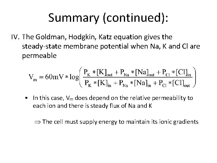 Summary (continued): IV. The Goldman, Hodgkin, Katz equation gives the steady state membrane potential