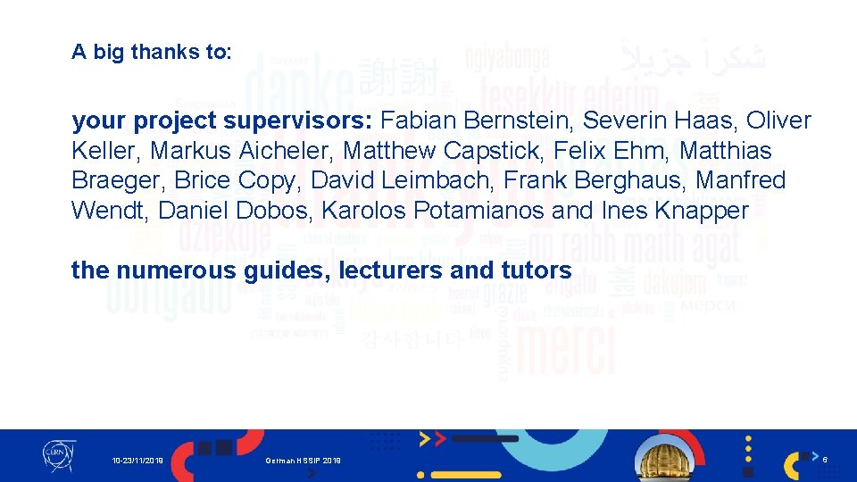 A big thanks to: your project supervisors: Fabian Bernstein, Severin Haas, Oliver Keller, Markus