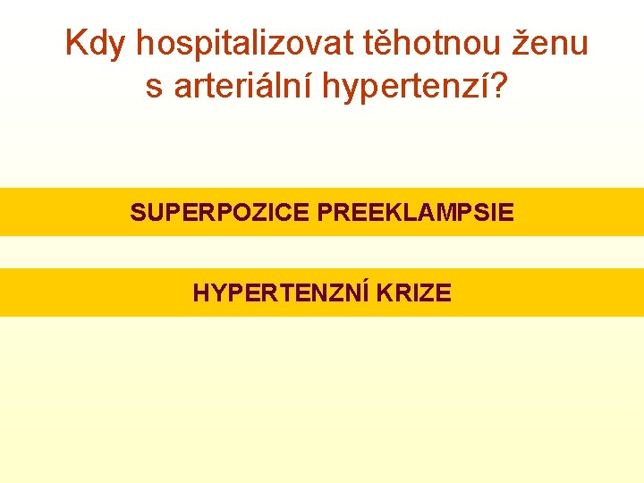 Kdy hospitalizovat těhotnou ženu s arteriální hypertenzí? SUPERPOZICE PREEKLAMPSIE HYPERTENZNÍ KRIZE 