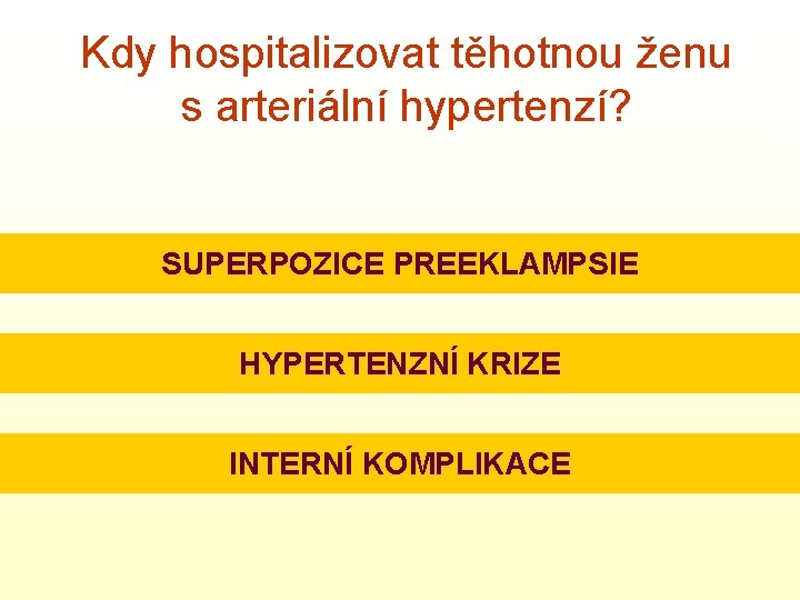 Kdy hospitalizovat těhotnou ženu s arteriální hypertenzí? SUPERPOZICE PREEKLAMPSIE HYPERTENZNÍ KRIZE INTERNÍ KOMPLIKACE 