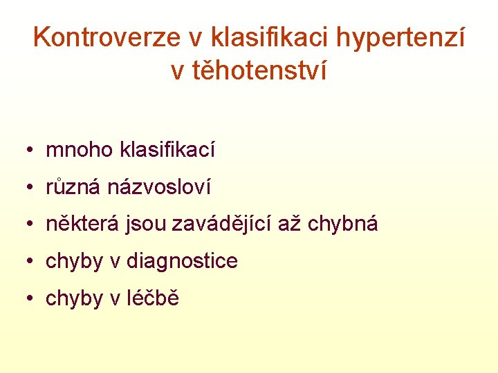 Kontroverze v klasifikaci hypertenzí v těhotenství • mnoho klasifikací • různá názvosloví • některá