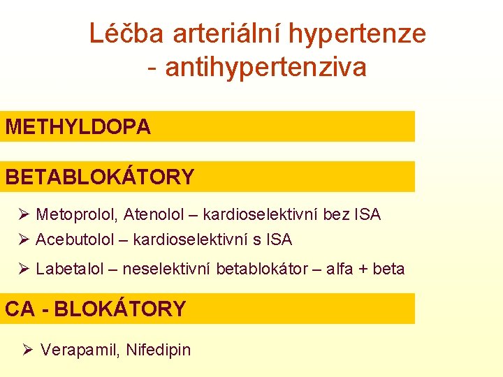 Léčba arteriální hypertenze - antihypertenziva METHYLDOPA BETABLOKÁTORY Ø Metoprolol, Atenolol – kardioselektivní bez ISA